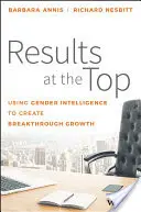 Rezultate la vârf: Utilizarea inteligenței de gen pentru a crea o creștere revoluționară - Results at the Top: Using Gender Intelligence to Create Breakthrough Growth