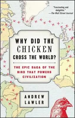 De ce a traversat găina lumea? The Epic Saga of the Bird That Powers Civilization - Why Did the Chicken Cross the World?: The Epic Saga of the Bird That Powers Civilization