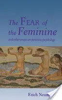 Frica de feminin: Și alte eseuri despre psihologia feminină - The Fear of the Feminine: And Other Essays on Feminine Psychology