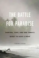 Bătălia pentru Paradis: Surfing, ton și căutarea unui oraș de a salva un val - The Battle for Paradise: Surfing, Tuna, and One Town's Quest to Save a Wave