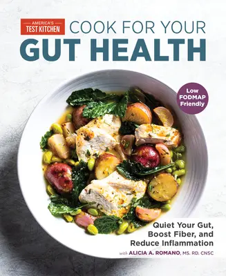 Cook for Your Gut Health: Calmează-ți intestinul, stimulează fibrele și reduce inflamația - Cook for Your Gut Health: Quiet Your Gut, Boost Fiber, and Reduce Inflammation