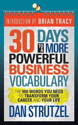 30 Days to a More Powerful Business Vocabulary (30 de zile pentru un vocabular de afaceri mai puternic): Cele 500 de cuvinte de care aveți nevoie pentru a vă transforma cariera și viața - 30 Days to a More Powerful Business Vocabulary: The 500 Words You Need to Transform Your Career and Your Life