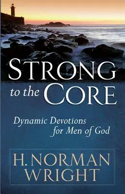 Strong to the Core: Devoțiuni dinamice pentru bărbații lui Dumnezeu - Strong to the Core: Dynamic Devotions for Men of God