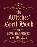 Cartea de vrăji a vrăjitoarelor: Pentru dragoste, fericire și succes - The Witches' Spell Book: For Love, Happiness, and Success