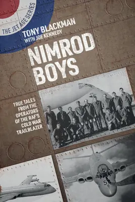 Nimrod Boys: Povești adevărate de la operatorii pilotului Raf din Războiul Rece - Nimrod Boys: True Tales from the Operators of the Raf's Cold War Trailblazer