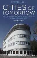 Orașele de mâine: O istorie intelectuală a planificării și proiectării urbane începând cu 1880 - Cities of Tomorrow: An Intellectual History of Urban Planning and Design Since 1880