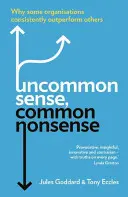 Uncommon Sense, Common Nonsense: Why Some Organisations Consistently Outperform Others (De ce unele organizații sunt mai performante decât altele) - Uncommon Sense, Common Nonsense: Why Some Organisations Consistently Outperform Others