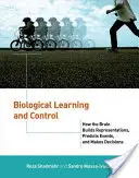 Învățarea și controlul biologic: Cum construiește creierul reprezentări, prezice evenimente și ia decizii - Biological Learning and Control: How the Brain Builds Representations, Predicts Events, and Makes Decisions