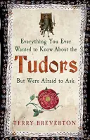 Tot ce ați vrut vreodată să știți despre Tudori, dar v-a fost frică să întrebați - Everything You Ever Wanted to Know about the Tudors But Were Afraid to Ask