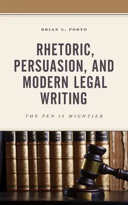 Retorică, persuasiune și scriere juridică modernă: Stiloul este mai puternic - Rhetoric, Persuasion, and Modern Legal Writing: The Pen Is Mightier