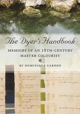 Manualul vopsitorului (The Dyer's Handbook): Memoirs of an 18th-Century Master Colourist (Memoriile unui maestru colorist din secolul al XVIII-lea) - The Dyer's Handbook: Memoirs of an 18th-Century Master Colourist