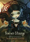 Forever Strange: Arta cu ochi mari a lui Jasmine Becket-Griffith - Forever Strange: The Big-Eyed Art of Jasmine Becket-Griffith