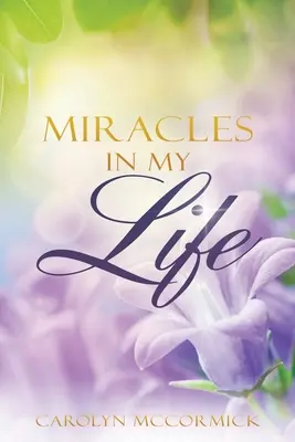 Miracole în viața mea: Mărturii ale binecuvântărilor lui Dumnezeu în viața mea - Miracles In My Life: Testimonies of God's Blessings in My Life