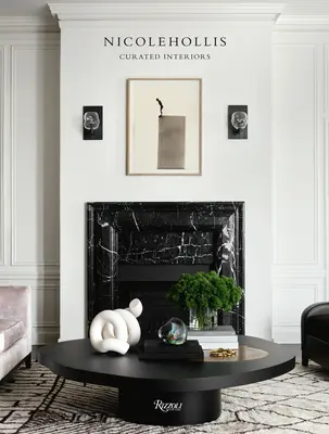Nicole Hollis: Interioare îngrijite - Nicole Hollis: Curated Interiors