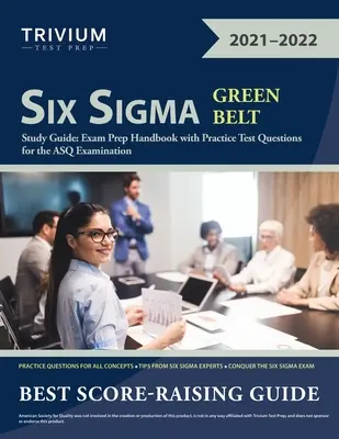 Ghid de studiu Six Sigma Green Belt: Manual de pregătire pentru examen cu întrebări practice pentru examenul ASQ - Six Sigma Green Belt Study Guide: Exam Prep Handbook with Practice Test Questions for the ASQ Examination