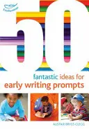 50 de idei fantastice pentru sugestii de scriere timpurie - 50 Fantastic Ideas for Early Writing Prompts