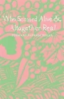Who Seemed Alive & Altogether Real