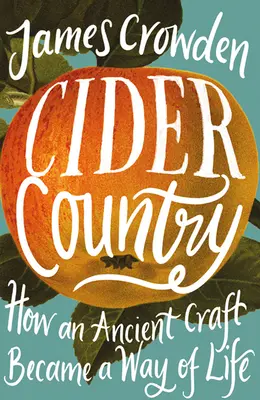 Țara cidrului - cum o meserie străveche a devenit un mod de viață - Cider Country - How an Ancient Craft Became a Way of Life