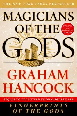 Magicienii zeilor: Ediție actualizată și extinsă - continuarea bestsellerului internațional Amprentele zeilor (Fingerprints of the Gods) - Magicians of the Gods: Updated and Expanded Edition - Sequel to the International Bestseller Fingerprints of the Gods
