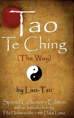 Tao Te Ching (Calea) de Lao-Tzu: Ediție specială de colecție cu o introducere de Dalai Lama - Tao Te Ching (the Way) by Lao-Tzu: Special Collector's Edition with an Introduction by the Dalai Lama