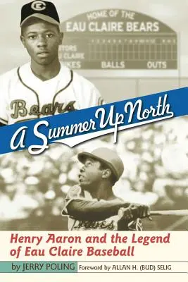 O vară în nord: Henry Aaron și legenda baseball-ului din Eau Claire - A Summer Up North: Henry Aaron and the Legend of Eau Claire Baseball