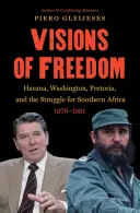 Viziuni ale libertății: Havana, Washington, Pretoria și lupta pentru Africa de Sud, 1976-1991 /]cpiero Gleijeses - Visions of Freedom: Havana, Washington, Pretoria and the Struggle for Southern Africa, 1976-1991 /]cpiero Gleijeses