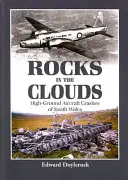 Stânci în nori: Prăbușiri de avioane de mare tonaj din sudul Țării Galilor - Rocks in the Clouds: High-Ground Aircraft Crashes of South Wales