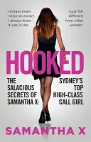 Hooked: Secretele pline de savoare ale Samanthei X: cea mai bună damă de companie de înaltă clasă din Sydney - Hooked: The Salacious Secrets of Samantha X: Sydney's Top High-Class Call Girl