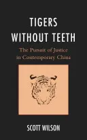 Tigri fără dinți: Căutarea justiției în China contemporană - Tigers without Teeth: The Pursuit of Justice in Contemporary China
