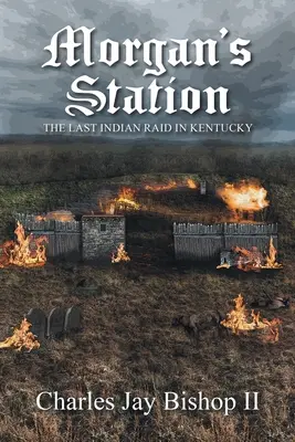 Morgan's Station: Ultimul raid indian în Kentucky - Morgan's Station: The Last Indian Raid in Kentucky