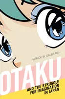 Otaku și lupta pentru imaginație în Japonia - Otaku and the Struggle for Imagination in Japan