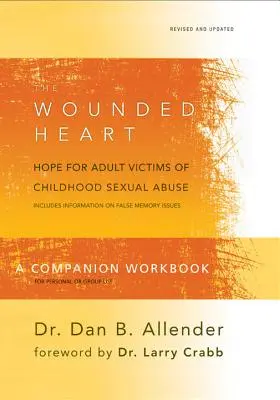 The Wounded Heart Companion Workbook: Hope for Adult Victims of Childhood Sexual Abuse (Speranță pentru adulții victime ale abuzului sexual în copilărie) - The Wounded Heart Companion Workbook: Hope for Adult Victims of Childhood Sexual Abuse