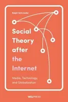 Teoria socială după internet: Media, tehnologie și globalizare - Social Theory After the Internet: Media, Technology, and Globalization