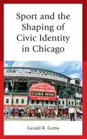 Sportul și conturarea identității civice în Chicago - Sport and the Shaping of Civic Identity in Chicago