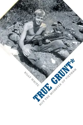 True Grunt*: Nu monstrul din Vietnam - True Grunt*: Not The Monster Of Vietnam