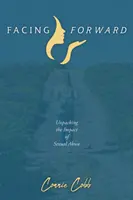 Înfruntând înainte: Descoperirea impactului abuzurilor sexuale - Facing Forward: Unpacking the Impact of Sexual Abuse