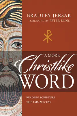 Un cuvânt mai asemănător lui Hristos: Reading Scripture the Emmaus Way - A More Christlike Word: Reading Scripture the Emmaus Way