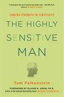 Omul extrem de sensibil: Cum stăpânirea instinctelor naturale, a eticii și a empatiei poate îmbogăți viața bărbaților și a celor care îi iubesc - The Highly Sensitive Man: How Mastering Natural Insticts, Ethics, and Empathy Can Enrich Men's Lives and the Lives of Those Who Love Them