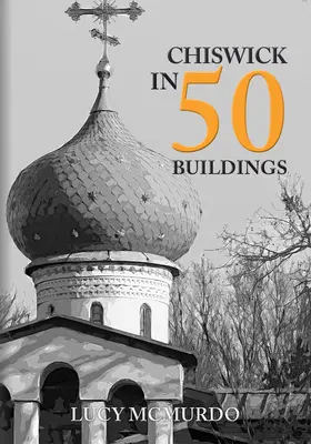 Chiswick în 50 de clădiri - Chiswick in 50 Buildings
