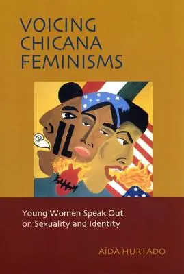 Voicing Chicana Feminisms: Femeile tinere vorbesc despre sexualitate și identitate - Voicing Chicana Feminisms: Young Women Speak Out on Sexuality and Identity