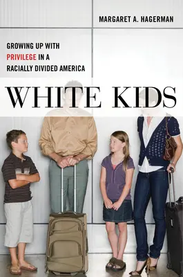White Kids: Să crești cu privilegii într-o Americă divizată din punct de vedere rasial (Growing Up with Privilege in a Racially Divided America) - White Kids: Growing Up with Privilege in a Racially Divided America