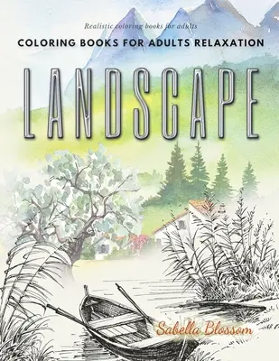 Cărți de colorat peisaje pentru adulți relaxare. Cărți realiste de colorat pentru adulți: Terapia de calmare o carte de colorat anti-stres - Landscape coloring books for adults relaxation. Realistic coloring books for adults: Calming therapy an anti-stress coloring book