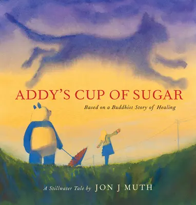 Addy's Cup of Sugar (o carte Stillwater): (Bazat pe o poveste budistă de vindecare) - Addy's Cup of Sugar (a Stillwater Book): (Based on a Buddhist Story of Healing)