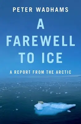 A Farewell to Ice: Un raport din Arctica - A Farewell to Ice: A Report from the Arctic