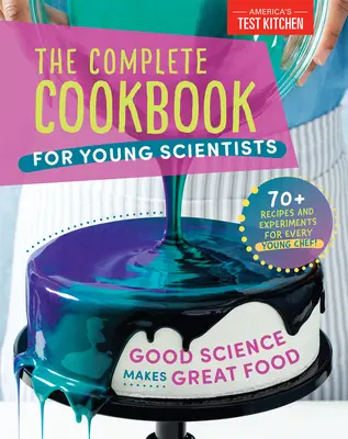 Cartea de bucate completă pentru tinerii cercetători: Good Science Makes Great Food: 70+ rețete, experimente și activități - The Complete Cookbook for Young Scientists: Good Science Makes Great Food: 70+ Recipes, Experiments, & Activities
