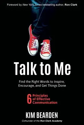 Vorbește cu mine: Găsește cuvintele potrivite pentru a inspira, a încuraja și a duce lucrurile la bun sfârșit - Talk to Me: Find the Right Words to Inspire, Encourage and Get Things Done