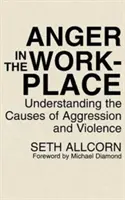 Furia la locul de muncă: Înțelegerea cauzelor agresivității și violenței - Anger in the Workplace: Understanding the Causes of Aggression and Violence