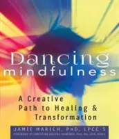 Dansând mindfulness: O cale creativă către vindecare și transformare - Dancing Mindfulness: A Creative Path to Healing and Transformation