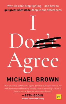 I Don't Agree: Why We Can't Stop Fighting - And How to Get Great Stuff Done Despite Our Differences