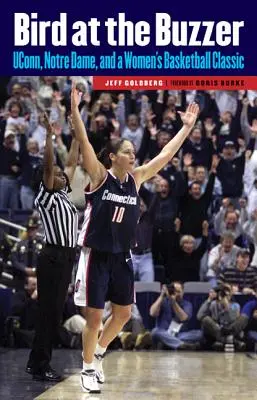 Bird at the Buzzer: UConn, Notre Dame și un clasic al baschetului feminin - Bird at the Buzzer: UConn, Notre Dame, and a Women's Basketball Classic